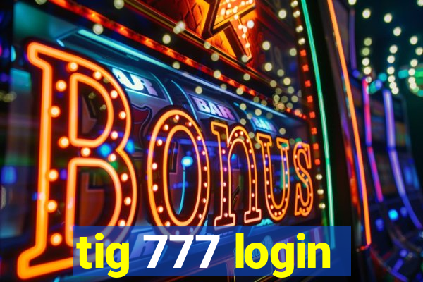 tig 777 login